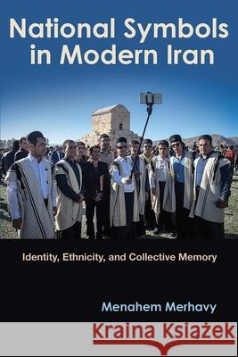 National Symbols in Modern Iran: Identity, Ethnicity, and Collective Memory Menahem Merhavy 9780815636595 Syracuse University Press - książka