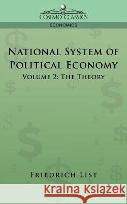 National System of Political Economy - Volume 2: The Theory Friedrich List 9781596055438 Cosimo Classics - książka