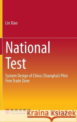 National Test: System Design of China (Shanghai) Pilot Free Trade Zone Xiao, Lin 9789811002175 Springer - książka