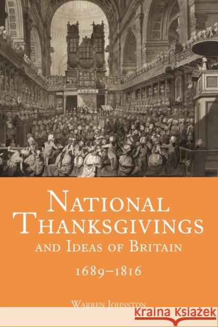 National Thanksgivings and Ideas of Britain, 1689-1816 Warren Johnston 9781783273584 Boydell Press - książka