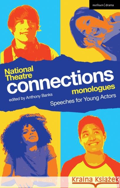 National Theatre Connections Monologues: Speeches for Young Actors Banks, Anthony 9781472573100 Bloomsbury Publishing PLC - książka