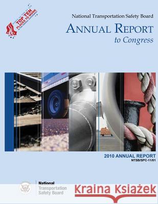 National Transportation Safety Board Annual Report to Congress: 2010 Annual Report National Transportation Safety Board 9781514671207 Createspace - książka