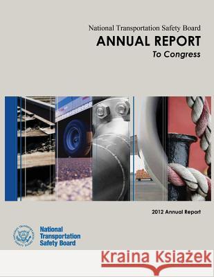 National Transportation Safety Board Annual Report to Congress: 2012 Annual Report National Transportation Safety Board 9781514671979 Createspace - książka