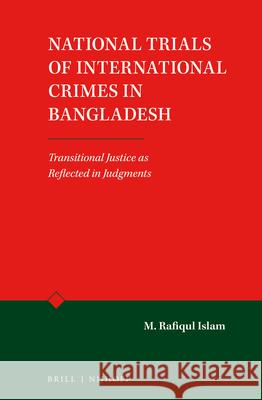 National Trials of International Crimes in Bangladesh: Transitional Justice as Reflected in Judgments M. Rafiqul Islam 9789004389373 Brill - Nijhoff - książka