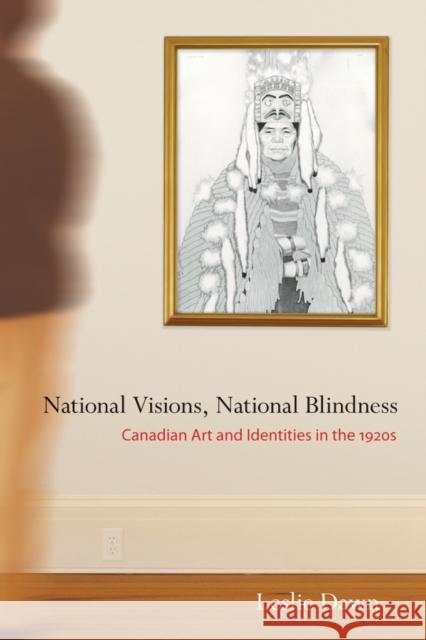 National Visions, National Blindness: Canadian Art and Identities in the 1920s Leslie Dawn 9780774812184 UBC Press - książka