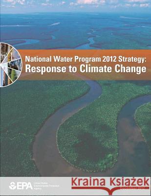National Water Program 2012 Strategy: Response to Climate Change U. S. Environmental Protection Agency 9781507616352 Createspace - książka