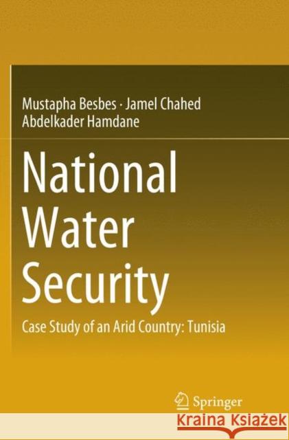 National Water Security: Case Study of an Arid Country: Tunisia Besbes, Mustapha 9783030092474 Springer - książka