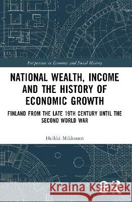 National Wealth, Income and the History of Economic Growth Heikki Mikkonen 9781032798721 Taylor & Francis Ltd - książka