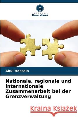 Nationale, regionale und internationale Zusammenarbeit bei der Grenzverwaltung Abul Hossain 9786205389751 Verlag Unser Wissen - książka