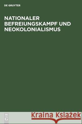 Nationaler Befreiungskampf Und Neokolonialismus: Referate Und Ausgewählte Beiträge No Contributor 9783112546130 De Gruyter - książka