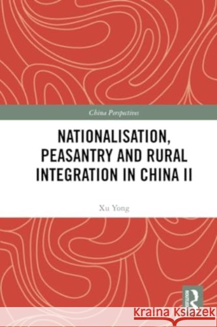 Nationalisation, Peasantry and Rural Integration in China II Xu Yong 9781032325422 Routledge - książka