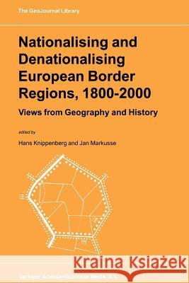 Nationalising and Denationalising European Border Regions, 1800-2000: Views from Geography and History Knippenberg, Hans 9789401058605 Springer - książka
