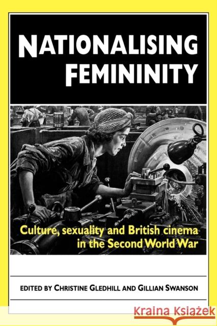 Nationalising Femininity: Culture, sexuality and British cinema in the Second World War Gledhill, Christine 9780719083501  - książka