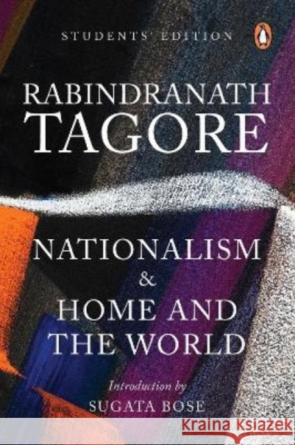 Nationalism & Home and the World: Students' Edition Rabindranath Tagore Sugata Bose 9780143450368 India Penguin - książka