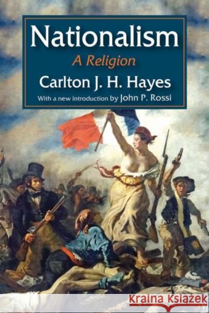 Nationalism: A Religion Carlton J. Hayes John P. Rossi 9781412862851 Transaction Publishers - książka