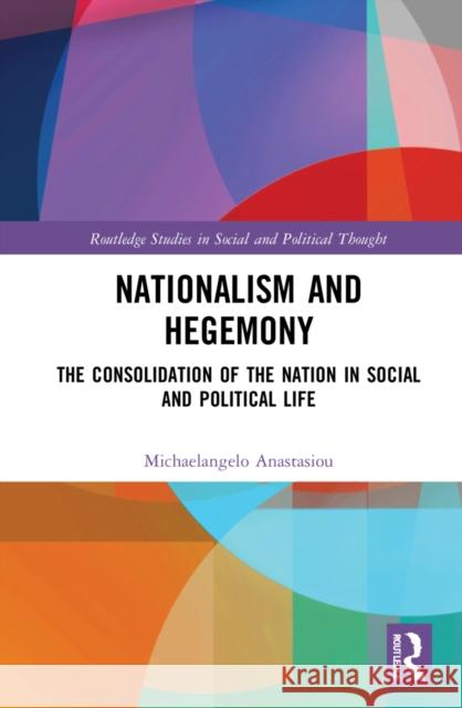 Nationalism and Hegemony: The Consolidation of the Nation in Social and Political Life Michaelangelo Anastasiou 9781032000848 Routledge - książka