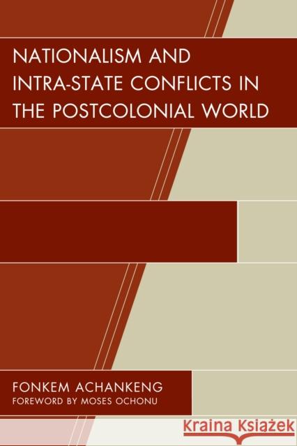 Nationalism and Intra-State Conflicts in the Postcolonial World Michael Fonkem 9781498500258 Lexington Books - książka