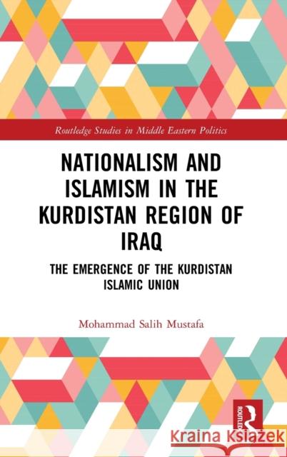Nationalism and Islamism in the Kurdistan Region of Iraq: The Emergence of the Kurdistan Islamic Union Mohammad Salih Mustafa 9780367228514 Routledge - książka