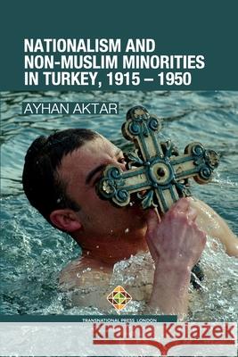 Nationalism and Non-Muslim Minorities in Turkey, 1915 - 1950 Ayhan Aktar 9781801350426 Transnational Press London - książka