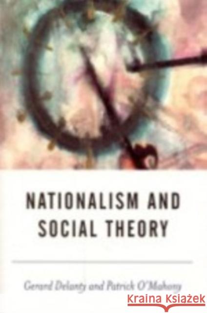 Nationalism and Social Theory: Modernity and the Recalcitrance of the Nation Delanty, Gerard 9780761954507 Sage Publications - książka