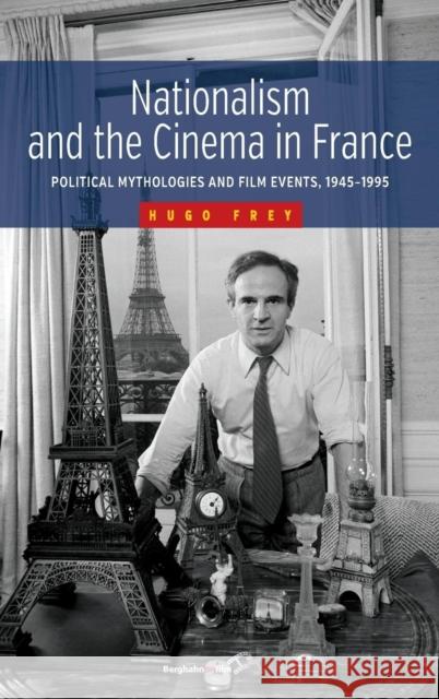 Nationalism and the Cinema in France: Political Mythologies and Film Events, 1945-1995 Hugo Frey 9781782383659 Berghahn Books - książka