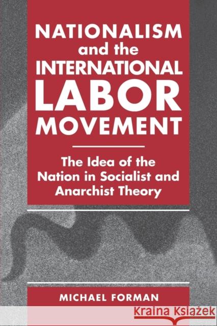 Nationalism and the International Labor Movement : The Idea of the Nation in Socialist and Anarchist Theory Michael Forman 9780271030142 Pennsylvania State University Press - książka