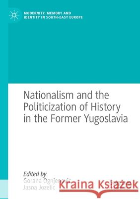 Nationalism and the Politicization of History in the Former Yugoslavia  9783030658342 Springer International Publishing - książka