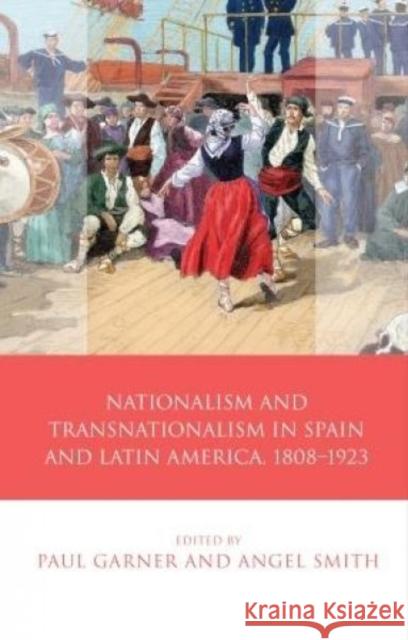 Nationalism and Transnationalism in Spain and Latin America, 1808-1923 Paul Garner Angel Smith 9781783169719 University of Wales Press - książka