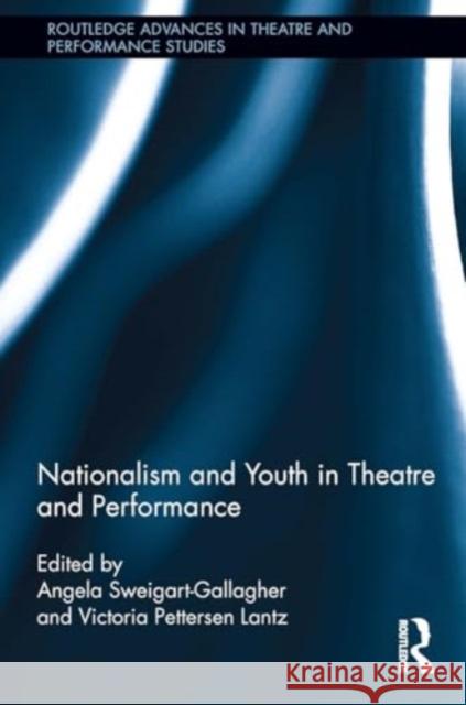 Nationalism and Youth in Theatre and Performance Victoria Pettersen Lantz Angela Sweigart-Gallagher 9781032924946 Routledge - książka