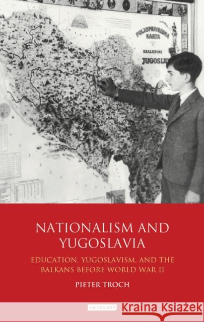 Nationalism and Yugoslavia: Education, Yugoslavism and the Balkans Before World War II Troch, Pieter 9781780767536 I. B. Tauris & Company - książka