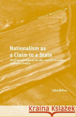 Nationalism as a Claim to a State: The Greek Revolution of 1821 and the Formation of Modern Greece John Milios 9789004533516 Brill - książka