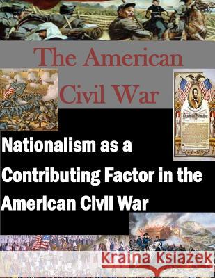 Nationalism as a Contributing Factor in the American Civil War Air University 9781500100148 Createspace - książka