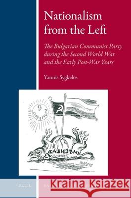 Nationalism from the Left: The Bulgarian Communist Party during the Second World War and the Early Post-War Years Yannis Sygkelos 9789004192089 Brill - książka