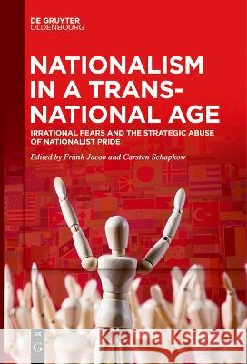 Nationalism in a Transnational Age: Irrational Fears and the Strategic Abuse of Nationalist Pride Frank Jacob Carsten Schapkow  9783111267760 De Gruyter Oldenbourg - książka