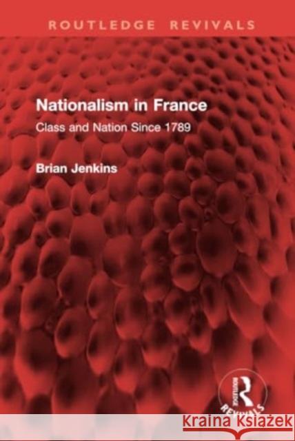 Nationalism in France: Class and Nation Since 1789 Brian Jenkins 9781032907345 Routledge - książka