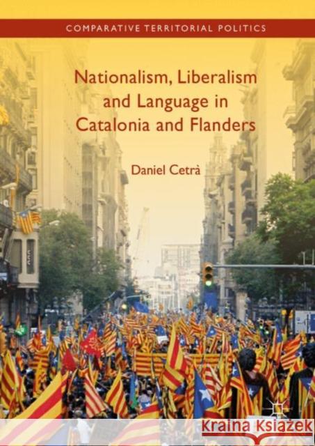 Nationalism, Liberalism and Language in Catalonia and Flanders Daniel Cetra 9783030082734 Palgrave MacMillan - książka