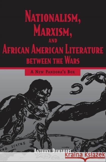 Nationalism, Marxism, and African American Literature Between the Wars: A New Pandora's Box Dawahare, Anthony 9781934110515 University Press of Mississippi - książka