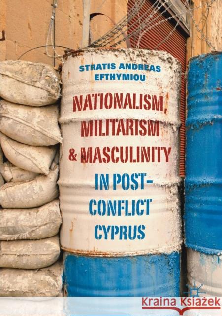 Nationalism, Militarism and Masculinity in Post-Conflict Cyprus Stratis Andreas Efthymiou 9783030147044 Palgrave MacMillan - książka