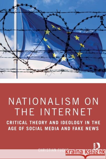 Nationalism on the Internet: Critical Theory and Ideology in the Age of Social Media and Fake News Fuchs, Christian 9780367357665 Routledge - książka