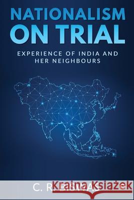 Nationalism on Trial: Experience of India and Her Neighbours C R Biswas 9781637815335 Notion Press - książka