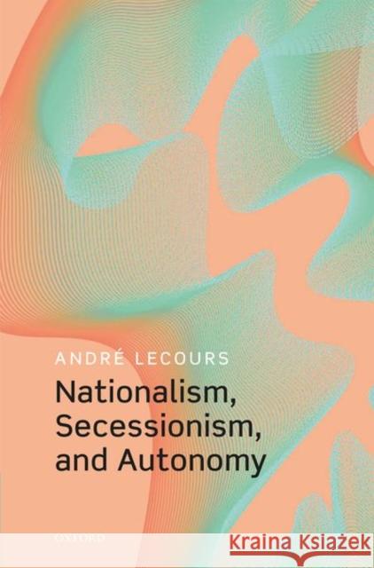 Nationalism, Secessionism, and Autonomy Andre Lecours 9780192846754 Oxford University Press, USA - książka