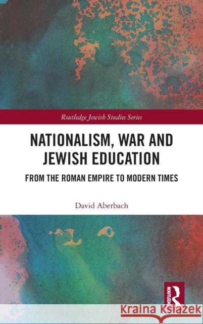 Nationalism, War and Jewish Education: From the Roman Empire to Modern Times David Aberbach 9781138361393 Routledge - książka