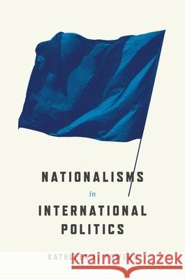 Nationalisms in International Politics Kathleen Powers 9780691224565 Princeton University Press - książka
