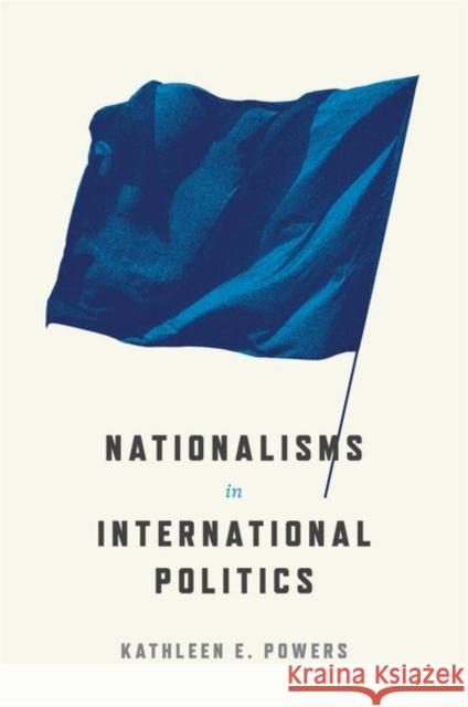 Nationalisms in International Politics Kathleen Powers 9780691224572 Princeton University Press - książka