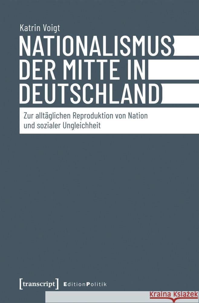 Nationalismus der Mitte in Deutschland Voigt, Katrin 9783837676112 transcript - książka