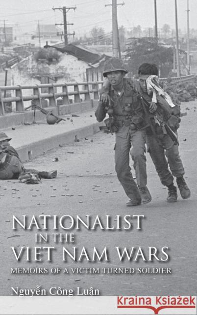 Nationalist in the Viet Nam Wars: Memoirs of a Victim Turned Soldier Luan, Nguyen Công 9780253356871  - książka