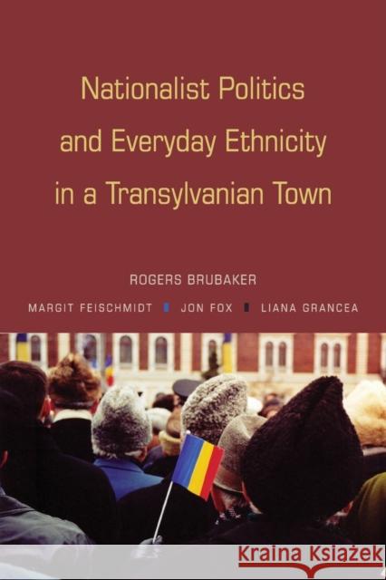 Nationalist Politics and Everyday Ethnicity in a Transylvanian Town  9780691136226 Princeton University Press - książka