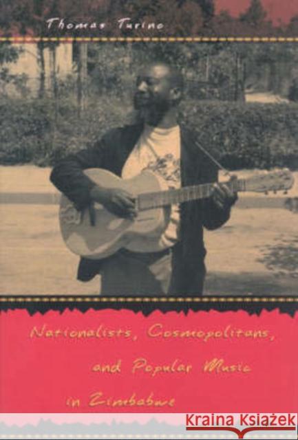 Nationalists, Cosmopolitans, and Popular Music in Zimbabwe Thomas Turino   9780226817026 University of Chicago Press - książka