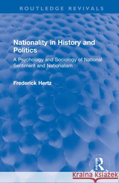 Nationality in History and Politics: A Psychology and Sociology of National Sentiment and Nationalism Frederick Hertz 9781032251509 Routledge - książka