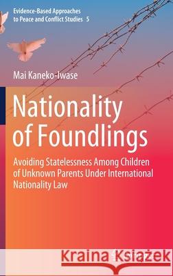 Nationality of Foundlings: Avoiding Statelessness Among Children of Unknown Parents Under International Nationality Law Mai Kaneko-Iwase 9789811630040 Springer - książka